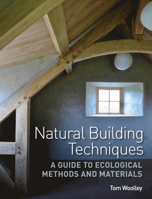 Tom Woolley - Natural Building Techniques, E-bok