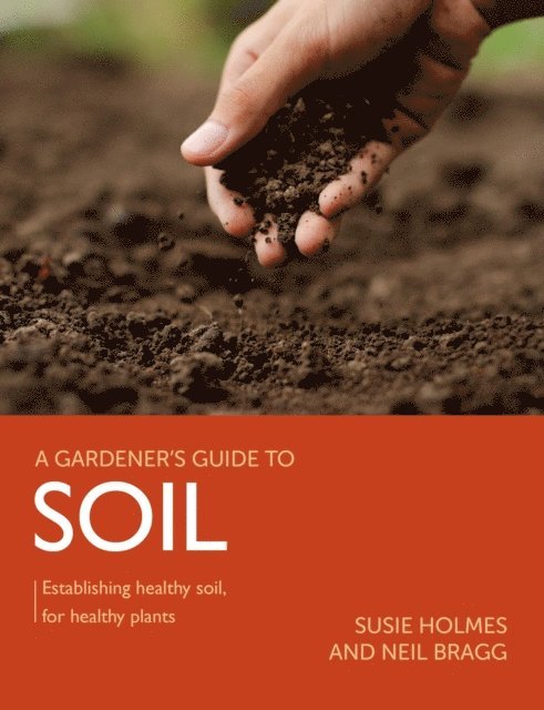 Neil Bragg, Susie Holmes - Gardener's Guide to Soil, E-bok