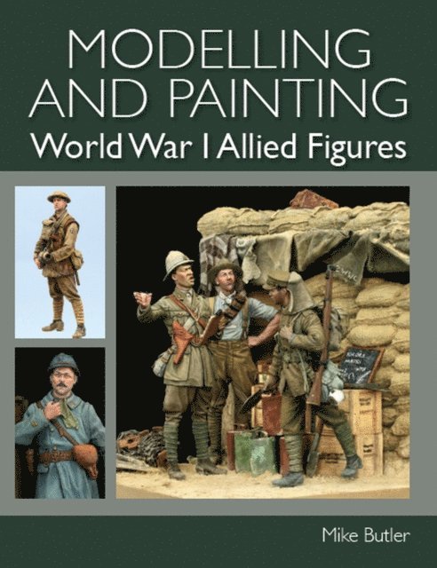 Mike Butler - Modelling and Painting World War I Allied Figures, E-bok