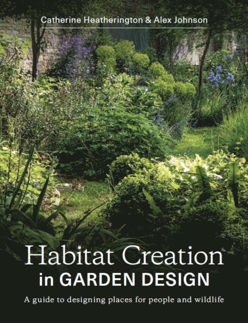 Alex Johnson, Catherine Heatherington - Habitat Creation in Garden Design, E-bok