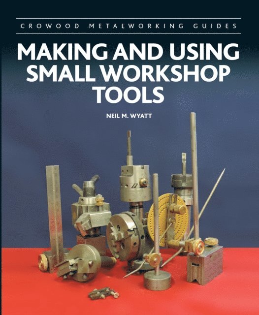 Neil Wyatt - Making and Using Small Workshop Tools, E-bok