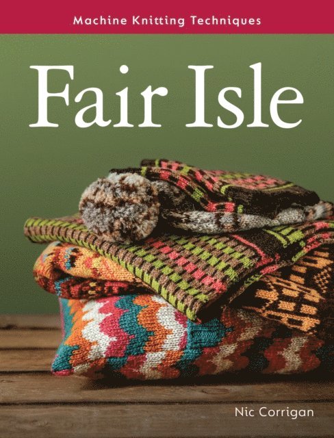 Nic Corrigan - Machine Knitting Techniques: Fair Isle, E-bok