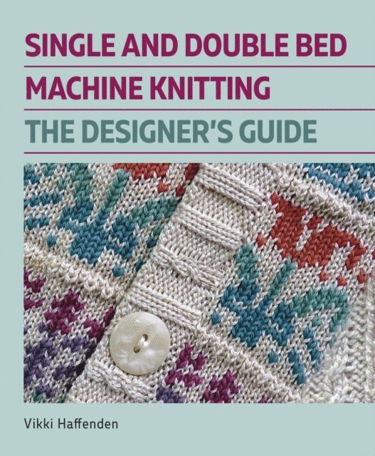 Vikki Haffenden - Single and Double Bed Machine Knitting, E-bok