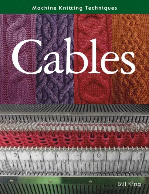 Bill King - Machine Knitting Techniques: Cables, E-bok