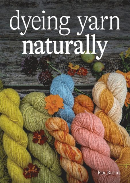 Ria Burns - Dyeing Yarn Naturally, E-bok