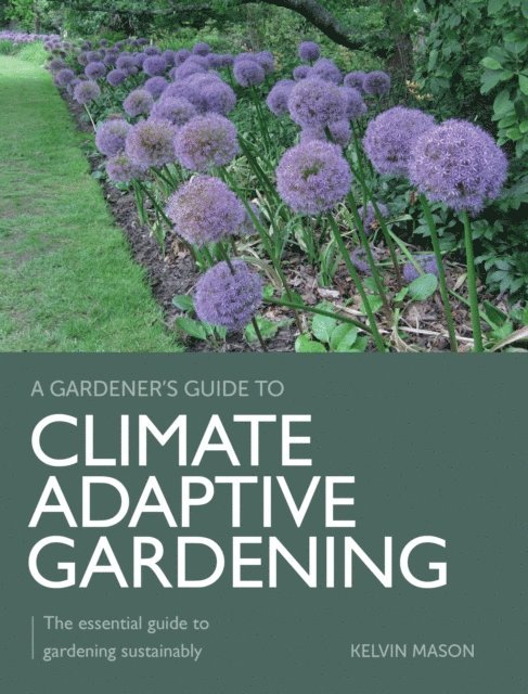 Kelvin Mason - Climate Adaptive Gardening, E-bok