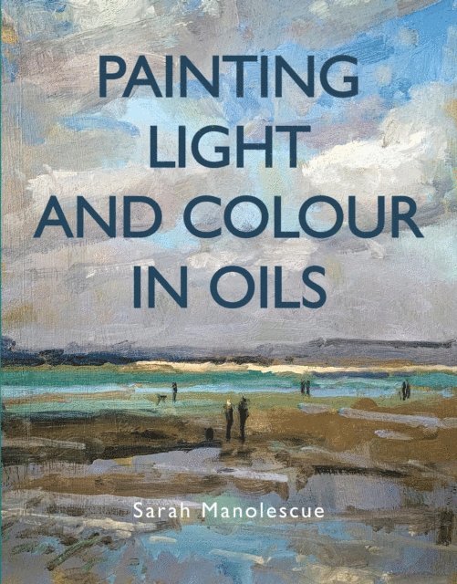 Sarah Manolescue - Painting Light and Colour in Oils, E-bok