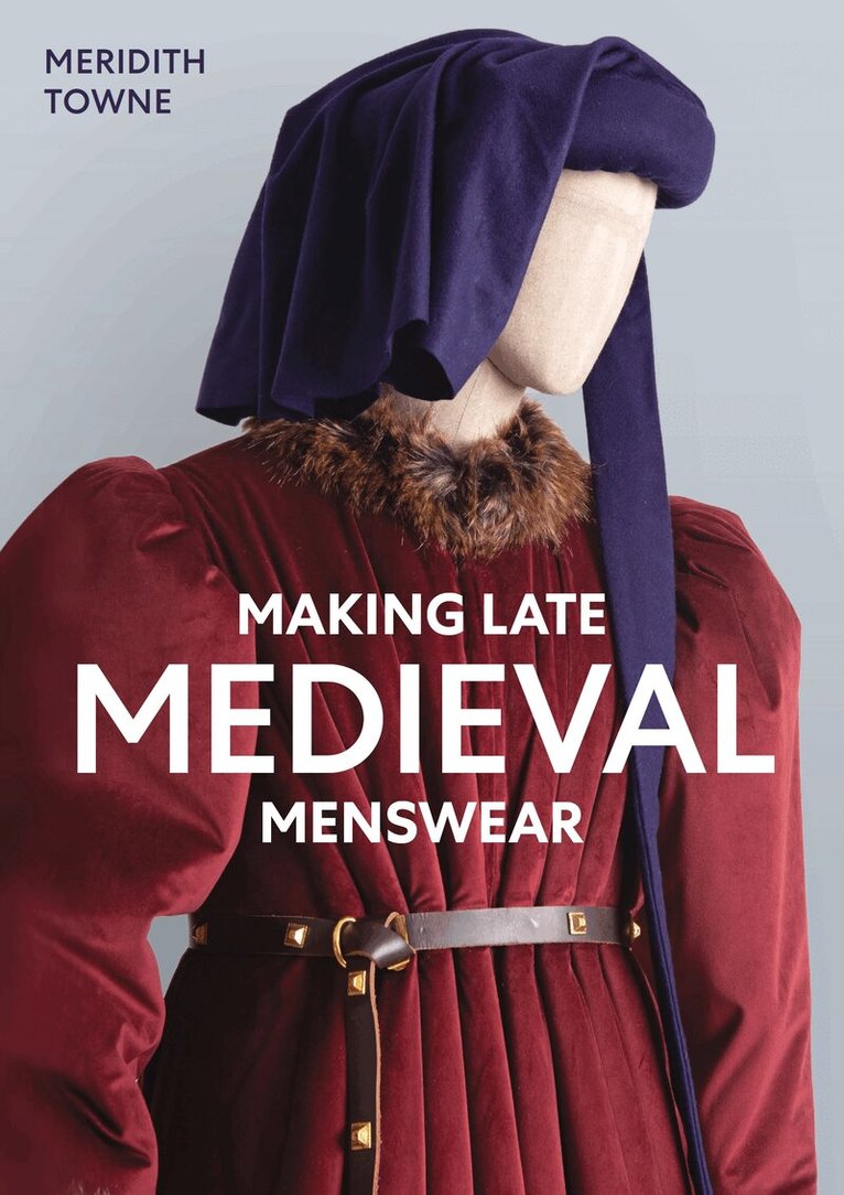 Meridith Towne - Making Late Medieval Menswear, Häftad