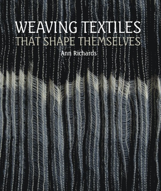 Ann Richards - Weaving Textiles That Shape Themselves, E-bok