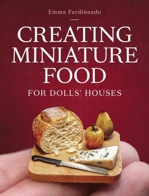Emma Ferdinando - Creating Miniature Food for Dolls' Houses, E-bok