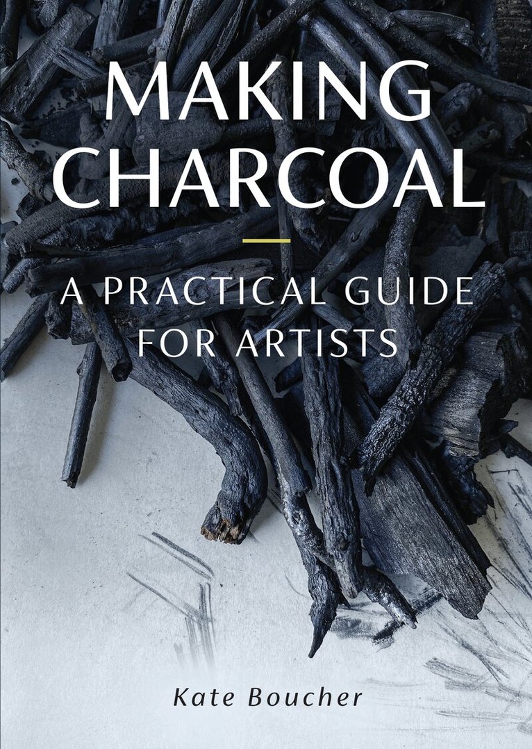 Kate Boucher - Making Charcoal, Häftad. Tillgänglighet: Lägg i varukorg