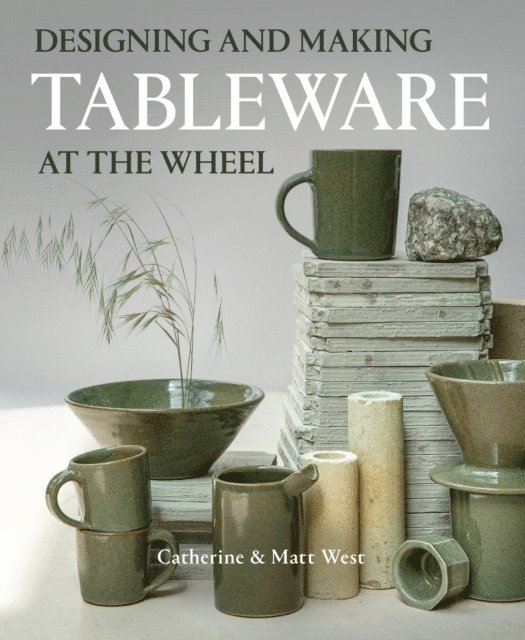 Matt West, Catherine West - Designing and Making Tableware at The Wheel, E-bok