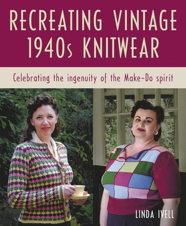 Recreating Vintage 1940s Knitwear av Linda Ivell, Chloë Amy Avery