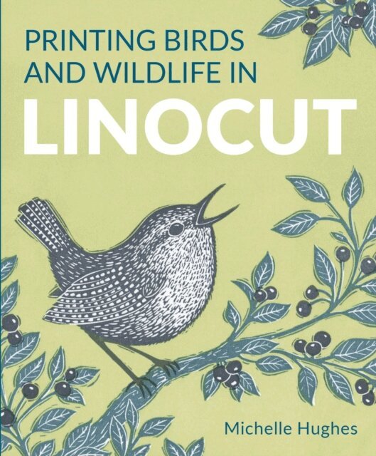 Michelle Hughes - Printing Birds and Wildlife In Linocut, E-bok