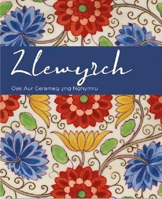 Rachel Conroy, Oliver Fairclough, Andrew Renton, Mari Gordon - Llewyrch - Oes Aur Cerameg yng Nghymru, Häftad