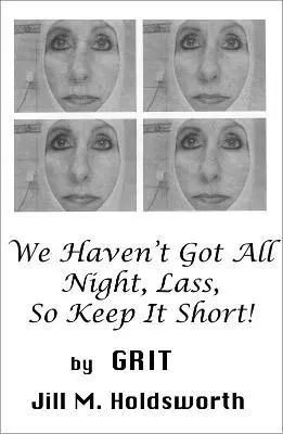 Grit - We Haven't Got All Night, Lass, So Keep It Short!, Inbunden. Tillgänglighet: Lägg i varukorg