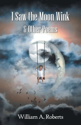 William A. Roberts - I Saw the Moon Wink & Other Poems, Häftad. Tillgänglighet: Lägg i varukorg