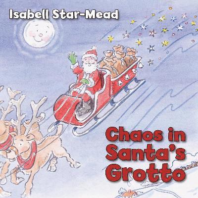 Isabell Star-Mead - Chaos in Santa's Grotto, Häftad
