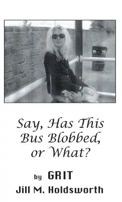 Grit - Say, Has this Bus Blobbed, or What?, Inbunden. Tillgänglighet: Lägg i varukorg