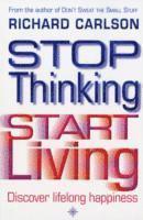 Stop Thinking, Start Living