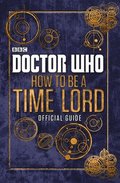 Doctor Who: How to be a Time Lord - The Official Guide