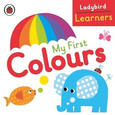 Ladybird - My First Colours: Ladybird Learners, Kartonnage. Tillgänglighet: Lägg i varukorg