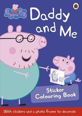 Peppa Pig: Daddy and Me Sticker Colouring Book av Peppa Pig