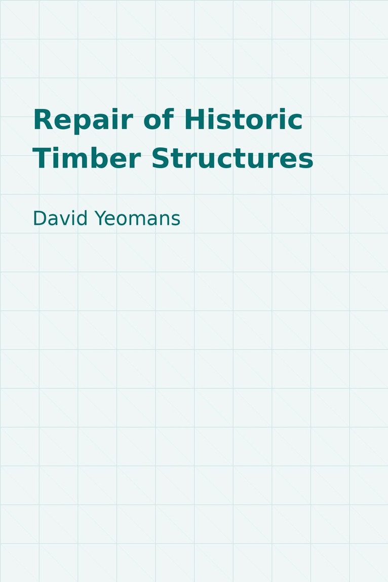 David Yeomans - Repair of Historic Timber Structures, Inbunden