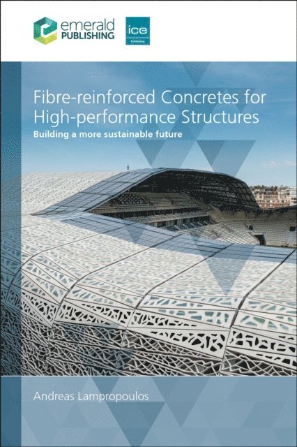 Andreas Lampropoulos - Fibre-reinforced Concretes for High-performance Structures, E-bok