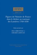 Figures de l'histoire de France dans le thtre au tournant des Lumires 1760-1830