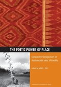 The Poetic Power of Place: Comparative Perspectives on Austronesian Ideas of Locality