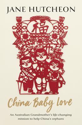 Jane Hutcheon - China Baby Love: An Australian Grandmother's Life-Changing Mission to Help China's Orphans, Häftad
