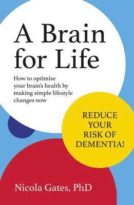 Nicola Phd Gates - A Brain for Life: How to Optimise Your Brain Health by Making Simple Lifestyle Changes Now, Häftad
