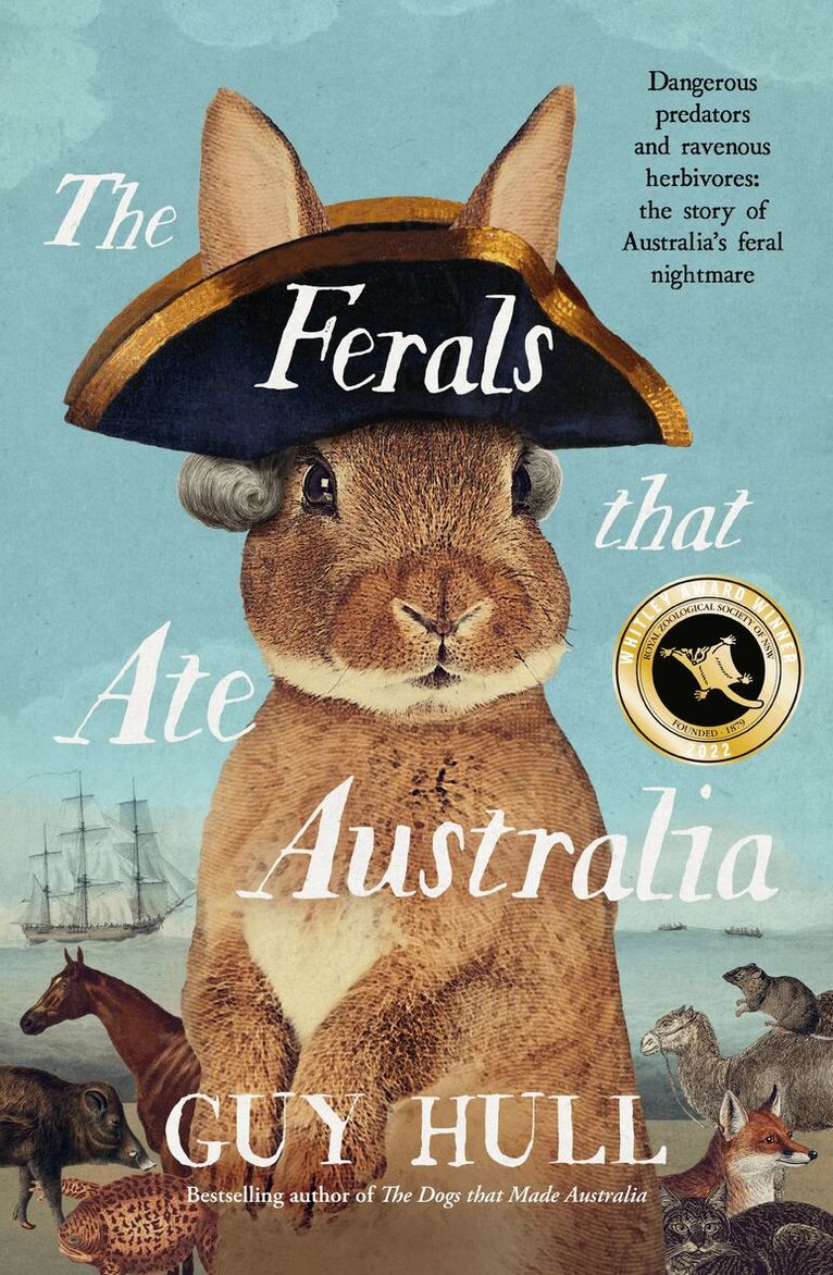 Guy Hull - Ferals that Ate Australia: The fascinating history of feral animals and winner of a 2022 Whitley Award from the bestselling author of The Dogs that Made Australia, Häftad