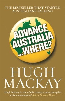 Hugh Mackay - Advance Australia...Where?, Häftad
