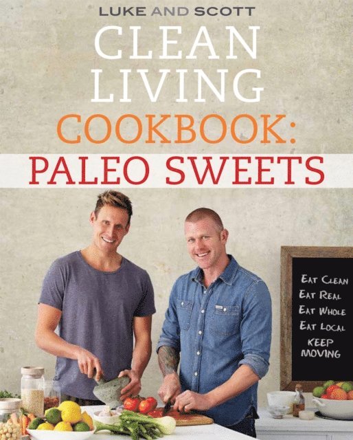 Scott Gooding, Luke Hines - Clean Living Cookbook: Paleo Sweets, E-bok