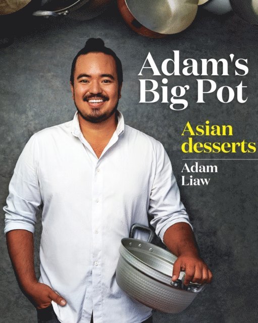 Adam Liaw - Adam's Big Pot:  Asian Desserts, E-bok. Tillgänglighet: Lägg i varukorg