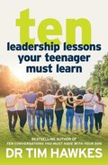 Ten Leadership Lessons You Must Teach Your Teenager