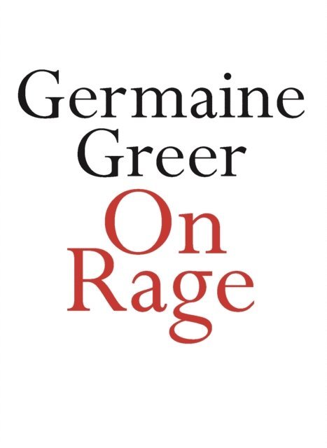Germaine Greer - On Rage, E-bok