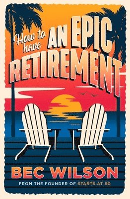 Bec Wilson - How to Have an Epic Retirement, Häftad. Tillgänglighet: Tillfälligt slut
