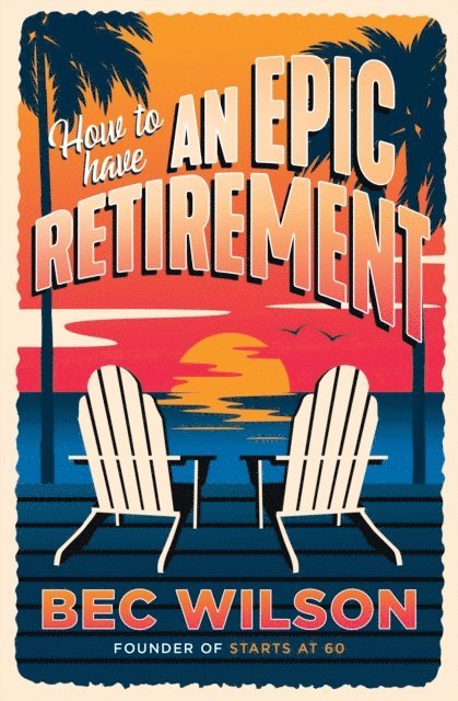 Bec Wilson - How to Have an Epic Retirement, E-bok. Tillgänglighet: Lägg i varukorg