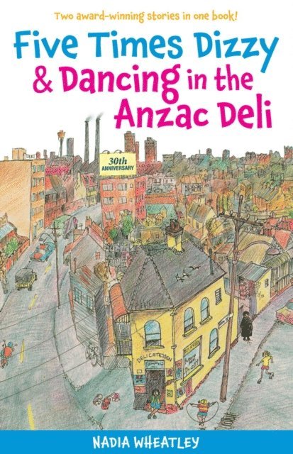 Nadia Wheatley - Five Times Dizzy & Dancing in the Anzac Deli, E-bok