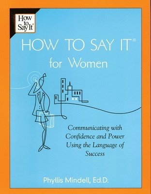 Phyllis Mindell - How To Say It for Women: Communicating with Confidence and Power Using the Language of Success, Häftad. Tillgänglighet: Lägg i varukorg