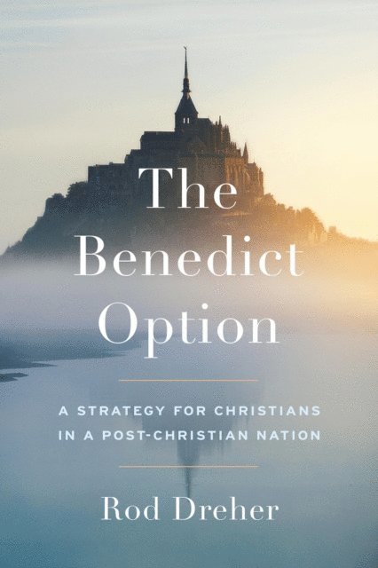 Rod Dreher - Benedict Option, E-bok