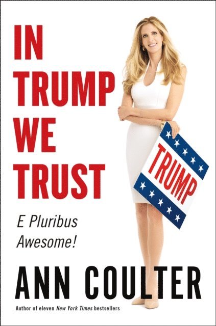 Ann Coulter - In Trump We Trust, E-bok