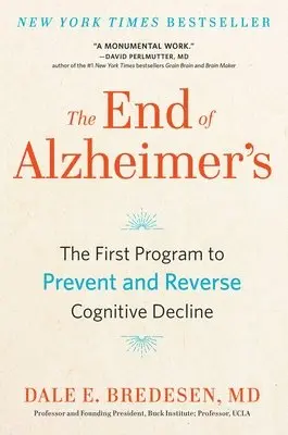 Dale Bredesen - The End of Alzheimer's: The First Program to Prevent and Reverse Cognitive Decline, Inbunden