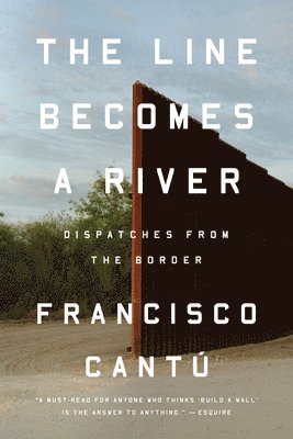 Francisco Cantú - The Line Becomes a River: Dispatches from the Border, Häftad