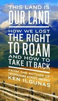 This Land Is Our Land: How We Lost the Right to Roam and How to Take It Back