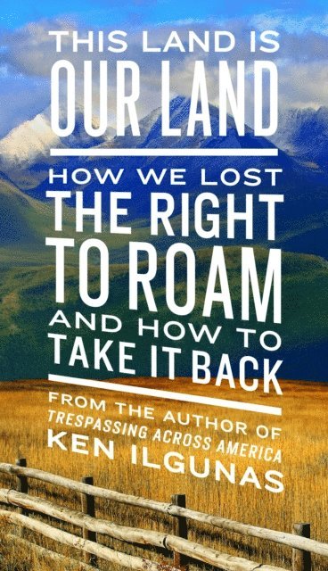 Ken Ilgunas - This Land Is Our Land, E-bok