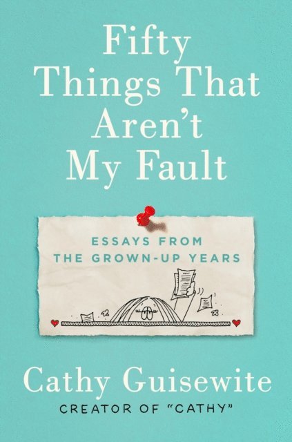Cathy Guisewite - Fifty Things That Aren't My Fault, E-bok
